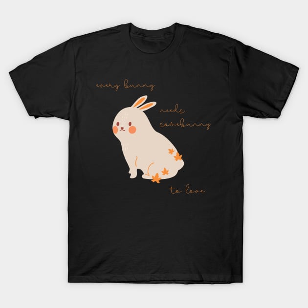 Rabbit Every Rabbit Needs Somebunny to Love T-Shirt by nathalieaynie